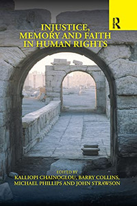 Injustice, Memory and Faith in Human Rights Injustice, Memory and Faith in Human Rights