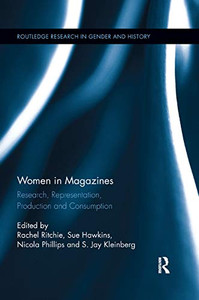 Women in Magazines: Research, Representation, Production and Consumption (Routledge Research in Gender and History) Women in Magazines: Research, Representation, Production and Consumption (Routledge Research in Gender and History)