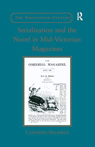 Serialization and the Novel in Mid-Victorian Magazines (Nineteenth Century) Serialization and the Novel in Mid-Victorian Magazines (Nineteenth Century)