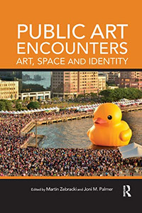Public Art Encounters: Art, Space and Identity Public Art Encounters: Art, Space and Identity