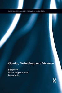 Gender, Technology and Violence (Routledge Studies in Crime and Society) Gender, Technology and Violence (Routledge Studies in Crime and Society)