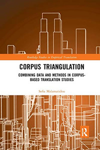 Corpus Triangulation: Combining Data and Methods in Corpus-Based Translation Studies (Routledge Studies in Empirical Translation and Multilingual)