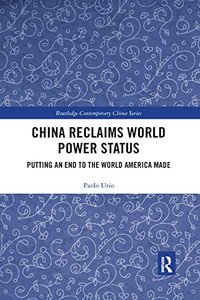 China Reclaims World Power Status: Putting an end to the world America made (Routledge Contemporary China) China Reclaims World Power Status: Putting an end to the world America made (Routledge Contemporary China)