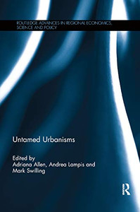 Untamed Urbanisms (Routledge Advances in Regional Economics, Science and Policy) Untamed Urbanisms (Routledge Advances in Regional Economics, Science and Policy)