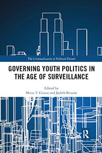 Governing Youth Politics in the Age of Surveillance (Criminalization of Political Dissent) Governing Youth Politics in the Age of Surveillance (Criminalization of Political Dissent)