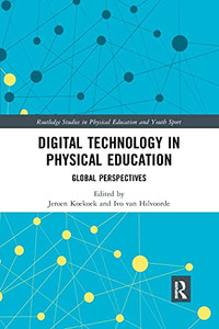 Digital Technology in Physical Education: Global Perspectives (Routledge Studies in Physical Education and Youth Sport) Digital Technology in Physical Education: Global Perspectives (Routledge Studies in Physical Education and Youth Sport)