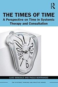 The Times of Time: A Perspective on Time in Systemic Therapy and Consultation (The Systemic Thinking and Practice Series) - Paperback The Times of Time: A Perspective on Time in Systemic Therapy and Consultation (The Systemic Thinking and Practice Series) - Paperback