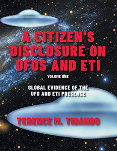 A Citizen's Disclosure on UFOs and ETI: Global Evidence of the UFO and ETI Presence (Volume 1) - Paperback A Citizen's Disclosure on UFOs and ETI: Global Evidence of the UFO and ETI Presence (Volume 1) - Paperback
