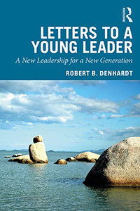 Letters to a Young Leader: A New Leadership for a New Generation Letters to a Young Leader: A New Leadership for a New Generation