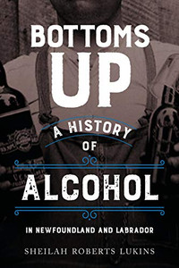 Bottoms Up: A History of Alcohol in Newfoundland and Labrador