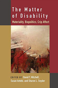 The Matter of Disability: Materiality, Biopolitics, Crip Affect (Corporealities: Discourses Of Disability) - Paperback