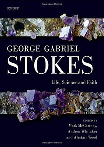 George Gabriel Stokes: Life, Science and Faith George Gabriel Stokes: Life, Science and Faith