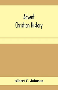 Advent Christian history: a concise narrative of the origin and progress, doctrine and work of this body of believers