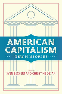 American Capitalism: New Histories (Columbia Studies In The History Of U.S. Capitalism)