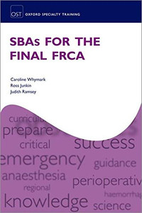 SBAs for the Final FRCA (Oxford Specialty Training: Revision Texts) SBAs for the Final FRCA (Oxford Specialty Training: Revision Texts)
