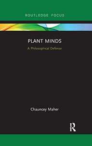 Plant Minds: A Philosophical Defense (Routledge Focus on Philosophy) Plant Minds: A Philosophical Defense (Routledge Focus on Philosophy)