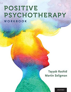 Positive Psychotherapy: Workbook (Series in Positive Psychology) Positive Psychotherapy: Workbook (Series in Positive Psychology)
