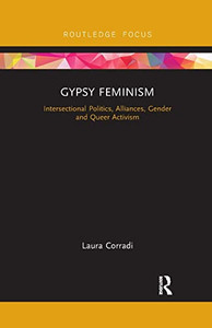 Gypsy Feminism: Intersectional Politics, Alliances, Gender and Queer Activism (Routledge Advances in Sociology)