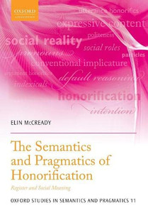 The Semantics and Pragmatics of Honorification: Register and Social Meaning (Oxford Studies in Semantics and Pragmatics) - Paperback The Semantics and Pragmatics of Honorification: Register and Social Meaning (Oxford Studies in Semantics and Pragmatics) - Paperback