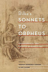Rilke's Sonnets to Orpheus: Philosophical and Critical Perspectives Rilke's Sonnets to Orpheus: Philosophical and Critical Perspectives