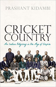 Cricket Country: An Indian Odyssey in the Age of Empire Cricket Country: An Indian Odyssey in the Age of Empire