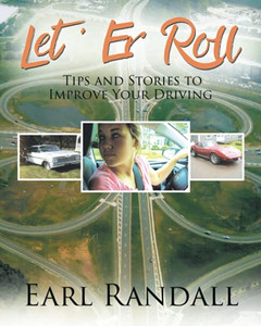 Let 'Er Roll: Tips and Stories to Improve Your Driving - Paperback Let 'Er Roll: Tips and Stories to Improve Your Driving - Paperback