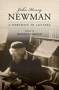 John Henry Newman: A Portrait in Letters John Henry Newman: A Portrait in Letters