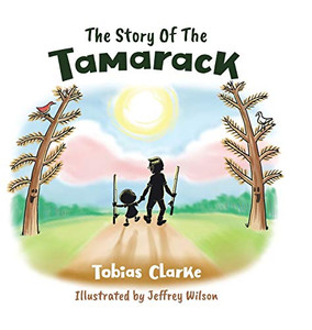 The Story Of The Tamarack - Hardcover The Story Of The Tamarack - Hardcover