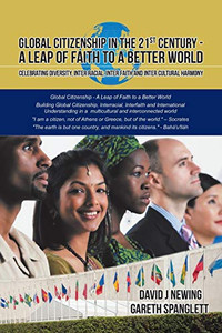 Global Citizenship in the 21st Century - A Leap of Faith to a better World: Celebrating Diversity, Inter Racial, Inter Faith and Inter Cultural harmony Global Citizenship in the 21st Century - A Leap of Faith to a better World: Celebrating Diversity, Inter Racial, Inter Faith and Inter Cultural harmony
