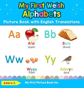 My First Welsh Alphabets Picture Book with English Translations: Bilingual Early Learning & Easy Teaching Welsh Books for Kids (1) (Teach & Learn Basic Welsh Words for Children) My First Welsh Alphabets Picture Book with English Translations: Bilingual Early Learning & Easy Teaching Welsh Books for Kids (1) (Teach & Learn Basic Welsh Words for Children)