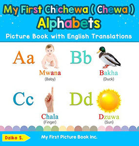 My First Chichewa ( Chewa ) Alphabets Picture Book with English Translations: Bilingual Early Learning & Easy Teaching Chichewa ( Chewa ) Books for ... & Learn Basic Chichewa ( Chewa ) Words for C)