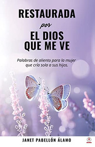 Restaurada por el Dios que me ve: Palabras de aliento para la mujer que cría sola a sus hijos (Spanish Edition)
