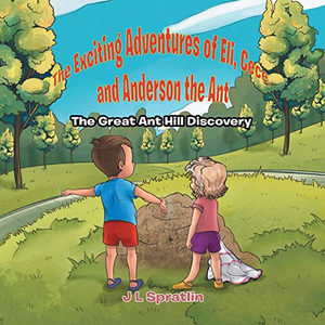 The Exciting Adventures of Eli, Cece, and Anderson the Ant - The Great Ant Hill Discovery - Paperback The Exciting Adventures of Eli, Cece, and Anderson the Ant - The Great Ant Hill Discovery - Paperback