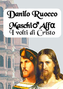 Maschio Alfa. I volti di Cristo (Italian Edition) Maschio Alfa. I volti di Cristo (Italian Edition)