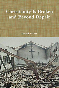 Christianity Is Broken and Beyond Repair Christianity Is Broken and Beyond Repair