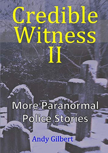 Credible Witness II: More Paranormal Police Stories Credible Witness II: More Paranormal Police Stories