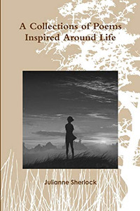 A Collections of Poems Inspired Around Life A Collections of Poems Inspired Around Life