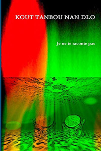 KOUT TANBOU NAN DLO (Je ne te raconte pas) (French Edition) KOUT TANBOU NAN DLO (Je ne te raconte pas) (French Edition)