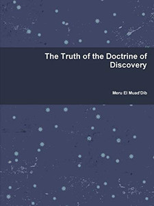 The Truth of the Doctrine of Discovery The Truth of the Doctrine of Discovery