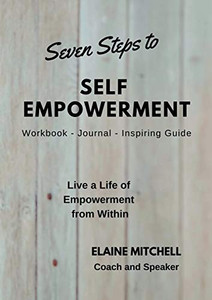 Seven Steps to Self Empowerment Seven Steps to Self Empowerment