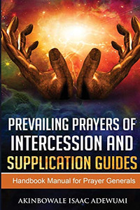 PREVAILING PRAYERS OF INTERCESSION AND SUPPLICATION GUIDES PREVAILING PRAYERS OF INTERCESSION AND SUPPLICATION GUIDES