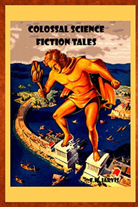 Colossal Science Fiction Tales Colossal Science Fiction Tales