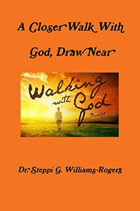 A Closer Walk With God, Draw Near A Closer Walk With God, Draw Near