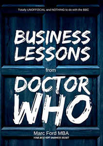Business Lessons from Doctor Who Business Lessons from Doctor Who