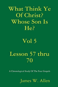 What Think Ye Of Christ? Whose Son Is He? Vol 5 What Think Ye Of Christ? Whose Son Is He? Vol 5