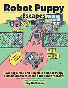 Robot Puppy Escapes: Two Dogs, Max and Billy Help a Robot Puppy Find His Dream to Escape the Robot Factory!