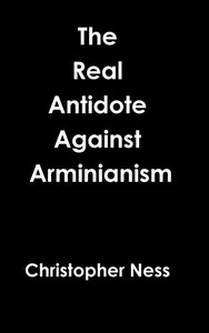 Antidote Against Arminianism Antidote Against Arminianism