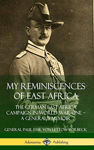 My Reminiscences of East Africa: The German East Africa Campaign in World War One ? A General?s Memoir (Hardcover)
