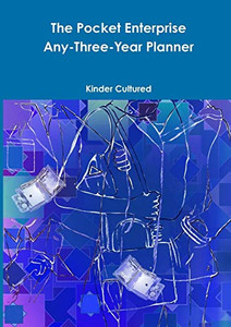 The Pocket Enterprise Any-Three-Year Planner The Pocket Enterprise Any-Three-Year Planner
