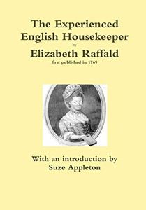 The Experienced English Housekeeper by Elizabeth Raffald The Experienced English Housekeeper by Elizabeth Raffald